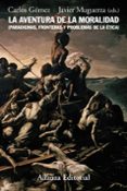 la aventura de la moralidad: paradigmas, fronteras y problemas de la etica-javier muguerza-carlos gomez-9788420648729 la aventura de la moralidad: paradigmas, fronteras y problemas de la etica-javier muguerza-carlos gomez-9788420648729