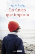 lo único que importa-agnes ledig-9788425355929 lo único que importa-agnes ledig-9788425355929