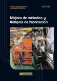 mejora de metodos y tiempos de fabricacion-jose agustin cruelles ruiz-9788426718129 mejora de metodos y tiempos de fabricacion-jose agustin cruelles ruiz-9788426718129