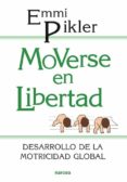 moverse en libertad: desarrollo de la motricidad global-emmi pikler-9788427706729 moverse en libertad: desarrollo de la motricidad global-emmi pikler-9788427706729