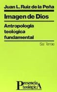 imagen de dios antropologia teologica fundamental-juan luis ruiz de la peña-9788429308129 imagen de dios antropologia teologica fundamental-juan luis ruiz de la peña-9788429308129