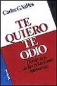 te quiero, te odio: dinamica de las relaciones humanas-carlos g. valles-9788429311129 te quiero, te odio: dinamica de las relaciones humanas-carlos g. valles-9788429311129