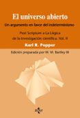 el universo abierto: un argumento a favor del indeterminismo. pos t scriptum a la logica de la investigacion cientifica. vol. ii (3ª ed.)-karl r. popper-9788430950829 el universo abierto: un argumento a favor del indeterminismo. pos t scriptum a la logica de la investigacion cientifica. vol. ii (3ª ed.)-karl r. popper-9788430950829