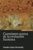 cuestiones acerca de la evolucion humana-natalia lopez moratalla-9788431325329 cuestiones acerca de la evolucion humana-natalia lopez moratalla-9788431325329
