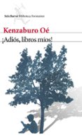 ¡adios, libros mios!-kenzaburo oe-9788432210129 ¡adios, libros mios!-kenzaburo oe-9788432210129
