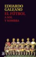 el futbol a sol y sombra-eduardo galeano-9788432317729 el futbol a sol y sombra-eduardo galeano-9788432317729