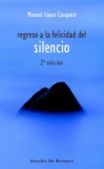 regreso a la felicidad del silencio-manuel lopez casquete-manuel lopez casquete-9788433020529 regreso a la felicidad del silencio-manuel lopez casquete-manuel lopez casquete-9788433020529