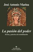 la pasion del poder: teoria y practica de la dominacion-jose antonio marina-9788433962829 la pasion del poder: teoria y practica de la dominacion-jose antonio marina-9788433962829
