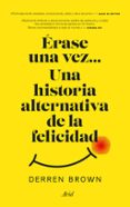 erase una vez una historia alternativa de la felicidad-derren brown-9788434427129 erase una vez una historia alternativa de la felicidad-derren brown-9788434427129