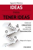 ideas para tener ideas: como ser creativo sin tener una pizca de imaginacion-agustin medina-9788436839029 ideas para tener ideas: como ser creativo sin tener una pizca de imaginacion-agustin medina-9788436839029