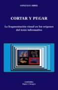 cortar y pegar: la fragmentacion visual en los origenes del texto informatico-gonzalo abril-9788437621029 cortar y pegar: la fragmentacion visual en los origenes del texto informatico-gonzalo abril-9788437621029