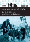 aventura en el hielo. la dificil lucha por llegar al polo sur (fa cil de leer)-mercedes figuerola martin-9788444110929 aventura en el hielo. la dificil lucha por llegar al polo sur (fa cil de leer)-mercedes figuerola martin-9788444110929