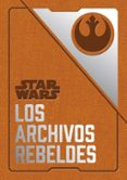 star wars: los archivos rebeldes-daniel wallace-9788445005729 star wars: los archivos rebeldes-daniel wallace-9788445005729
