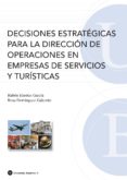 decisiones estrategicas para la direccion de operaciones en empre sas de servicios y turisticas-ruben huertas-rosa dominguez-9788447532629 decisiones estrategicas para la direccion de operaciones en empre sas de servicios y turisticas-ruben huertas-rosa dominguez-9788447532629