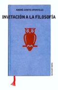 invitacion a la filosofia-andre comte-sponville-9788449312229 invitacion a la filosofia-andre comte-sponville-9788449312229