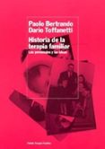 historia de la terapia familiar: los personajes y las ideas-paolo bertrando-dario toffanet-9788449316029 historia de la terapia familiar: los personajes y las ideas-paolo bertrando-dario toffanet-9788449316029