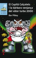 el capita calçotets i la barbara venjança del vàter turbo 2000-dav pilkey-9788466142229 el capita calçotets i la barbara venjança del vàter turbo 2000-dav pilkey-9788466142229