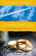 comprometida-elizabeth gilbert-9788466330329 comprometida-elizabeth gilbert-9788466330329
