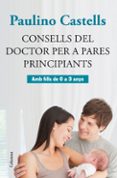 consells del doctor per a pares principiants-paulino castells-9788466415729 consells del doctor per a pares principiants-paulino castells-9788466415729
