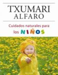 cuidados naturales para los niños-txumari alfaro-9788466634229 cuidados naturales para los niños-txumari alfaro-9788466634229
