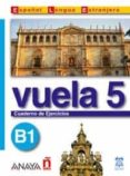 vuela 5: cuaderno de ejercicios b1 (ele: español lengua extranjer a)-9788466751629 vuela 5: cuaderno de ejercicios b1 (ele: español lengua extranjer a)-9788466751629