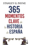 365 momentos clave de la historia de españa-stanley g. payne-9788467054729 365 momentos clave de la historia de españa-stanley g. payne-9788467054729