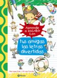 aprende a escribir con tus amigas las letras divertidas-pilar lopez avila-9788469605929 aprende a escribir con tus amigas las letras divertidas-pilar lopez avila-9788469605929