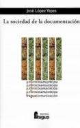 la sociedad de la documentacion-jose lopez yepes-9788470744129 la sociedad de la documentacion-jose lopez yepes-9788470744129