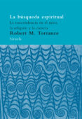 la busqueda espiritual: la trascendencia en el mito, la religion y la ciencia-robert m. torrance-9788478449729 la busqueda espiritual: la trascendencia en el mito, la religion y la ciencia-robert m. torrance-9788478449729