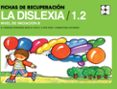 fichas de recuperacion de la dislexia / 1.2 - nivel de iniciacion b-maria fernanda fernandez baroja-ana maria llopis paret-carmen pablo de riesgo-9788478695829 fichas de recuperacion de la dislexia / 1.2 - nivel de iniciacion b-maria fernanda fernandez baroja-ana maria llopis paret-carmen pablo de riesgo-9788478695829