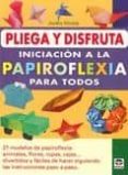 pliega y disfruta: iniciacion a la papiroflexia para todos: 27 mo delos de papiroflexia: animales, flores, ropas, cajas: divertidos y faciles de hacer siguiendo las instrucciones paso a paso-junko hirota-9788479028329 pliega y disfruta: iniciacion a la papiroflexia para todos: 27 mo delos de papiroflexia: animales, flores, ropas, cajas: divertidos y faciles de hacer siguiendo las instrucciones paso a paso-junko hirota-9788479028329