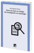como se hace un trabajo de investigacion en sociologia-julio alguacil gomez-9788483196229 como se hace un trabajo de investigacion en sociologia-julio alguacil gomez-9788483196229