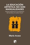 la educacion artistica no son manualidades: nuevas practicas en l a enseñanza de las artes y la cultura visual-maria acaso-9788483199329 la educacion artistica no son manualidades: nuevas practicas en l a enseñanza de las artes y la cultura visual-maria acaso-9788483199329