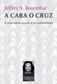 a cara o cruz: el sorprendente mundo de las probabilidades-jeffrey s. rosenthal-9788483832929 a cara o cruz: el sorprendente mundo de las probabilidades-jeffrey s. rosenthal-9788483832929