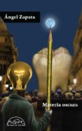 materia oscura-angel zapata-9788483931929 materia oscura-angel zapata-9788483931929