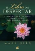 el libro del despertar: consigue la vida que deseas estando prese nte en la vida que ya tienes-mark nepo-9788484454229 el libro del despertar: consigue la vida que deseas estando prese nte en la vida que ya tienes-mark nepo-9788484454229
