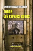 todos los espejos, rotos-antonio tejedor garcía-9788484655329 todos los espejos, rotos-antonio tejedor garcía-9788484655329