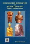 diccionario biografico del mundo antiguo: egipto y proximo orient e-federico lara peinado-9788488676429 diccionario biografico del mundo antiguo: egipto y proximo orient e-federico lara peinado-9788488676429