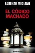 el codigo machado-lorenzo mediano ortiga-9788488962829 el codigo machado-lorenzo mediano ortiga-9788488962829