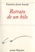 retrato de un hilo-francisco javier irazoki-9788490020029 retrato de un hilo-francisco javier irazoki-9788490020029