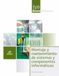 montaje y mantenimiento de sistemas y componentes informaticos: informatica y comunicacions (formacion profesional basica)-9788490033029 montaje y mantenimiento de sistemas y componentes informaticos: informatica y comunicacions (formacion profesional basica)-9788490033029
