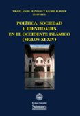 politica, sociedad e identidades en el occidente islamico (siglos xi-xiv)-miguel angel manzano-rachid el hour-9788490126929 politica, sociedad e identidades en el occidente islamico (siglos xi-xiv)-miguel angel manzano-rachid el hour-9788490126929