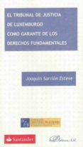 tribunal de justicia de luxemburgo como garante de los derechos f undamentales-9788490314029 tribunal de justicia de luxemburgo como garante de los derechos f undamentales-9788490314029