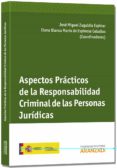 aspectos practicos de la responsabilidad criminal de las personas juridicas-jose miguel zugaldia espinar-9788490590829 aspectos practicos de la responsabilidad criminal de las personas juridicas-jose miguel zugaldia espinar-9788490590829