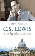 c. s. lewis y la iglesia católica-joseph pearce-9788490611029 c. s. lewis y la iglesia católica-joseph pearce-9788490611029