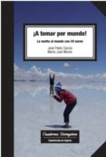 ¡a tomar por mundo!: la vuelta al mundo con 20 euros-jose pablo garcia-9788490644829 ¡a tomar por mundo!: la vuelta al mundo con 20 euros-jose pablo garcia-9788490644829