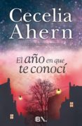 el año en que te conocí-cecelia ahern-9788490703229 el año en que te conocí-cecelia ahern-9788490703229