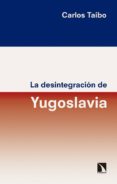 la desintegración de yugoslavia-carlos taibo arias-9788490973929 la desintegración de yugoslavia-carlos taibo arias-9788490973929