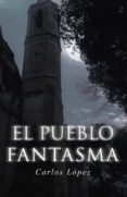 (i.b.d.) el pueblo fantasma-carlos lopez-9788491124429 (i.b.d.) el pueblo fantasma-carlos lopez-9788491124429