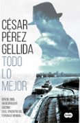 todo lo mejor-cesar perez gellida-9788491292029 todo lo mejor-cesar perez gellida-9788491292029